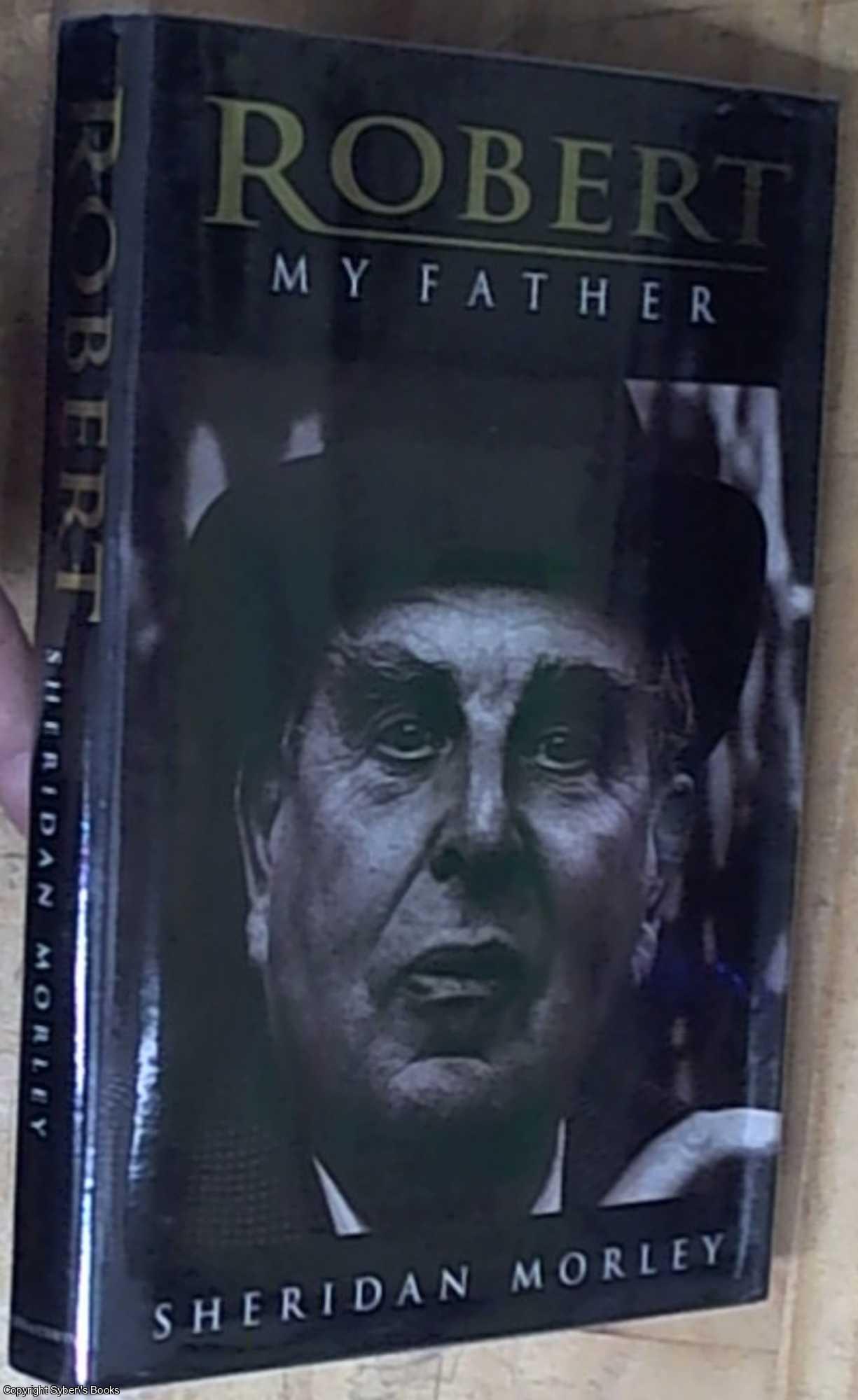 Morley, Sheridan - Robert: My Father