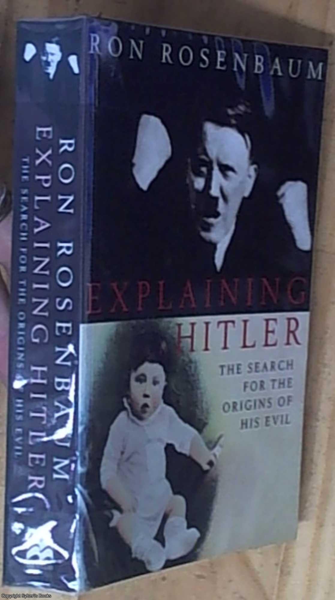 Rosenbaum, Ron - Explaining Hitler; The Search for the Origins of His Evil