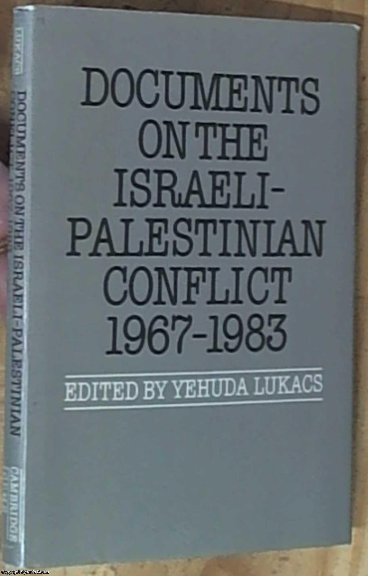 Lukacs, Yehuda  Editor - Documents on the Israeli-Palestinian Conflict, 1967-1983