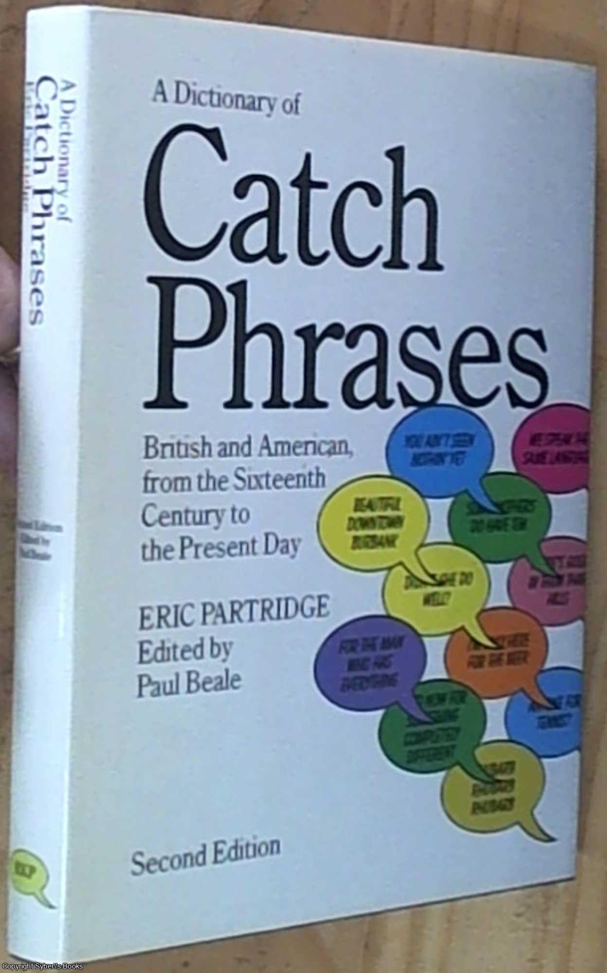 Partridge, Eric (Beale, Paul  Editor) - A Dictionary of Catch Phrases: British and American from the Sixteenth Century to the Present Day