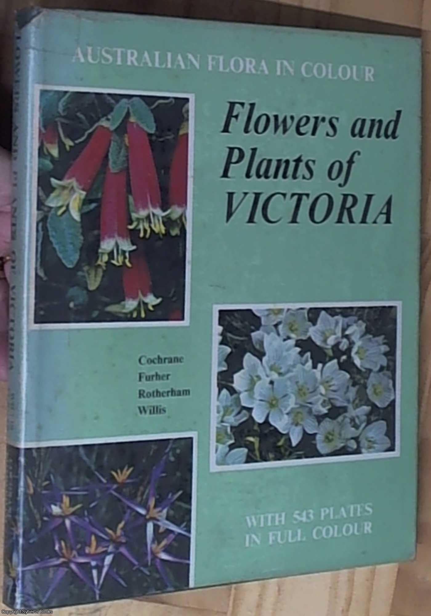 Cochrane, G. R & Fuhrer, B. A & Rotherham, E. R. +& Willis, J. H - Australian Flora in Colour: Flowers and Plants of Victoria