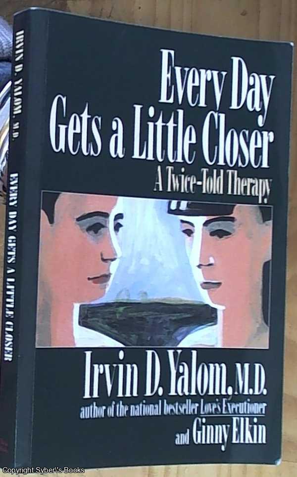 Yalom, Irvin D. and Elkin, Ginny - Every Day Gets A Little Closer: A Twice-Told Therapy