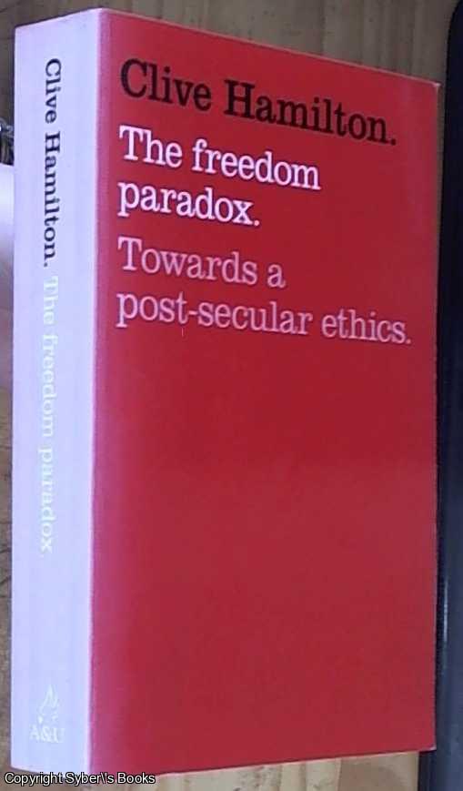 Hamilton, Clive - The Freedom Paradox: Towards A Post-Secular Ethics
