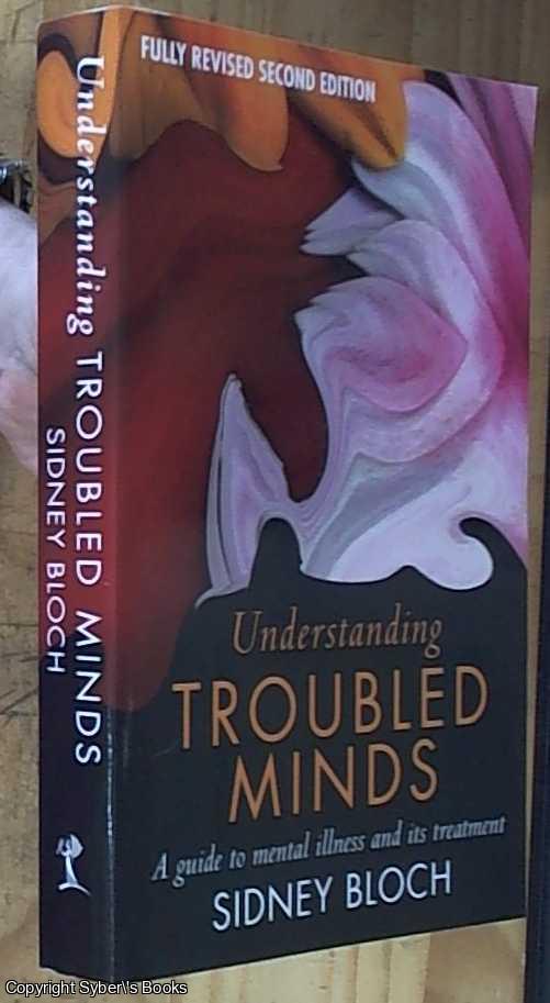 Bloch, Sidney - Understanding Troubled Minds: A Guide to Mental Illness and Its Treatment