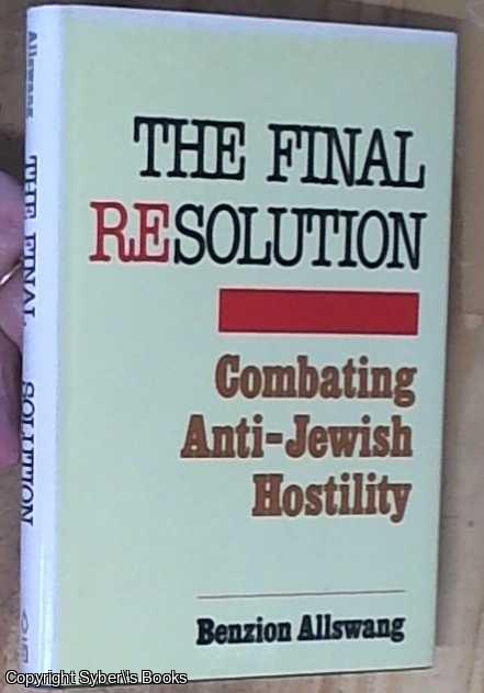 Allswang, Benzion - The Final Resolution: Combating Anti-Jewish Hostility