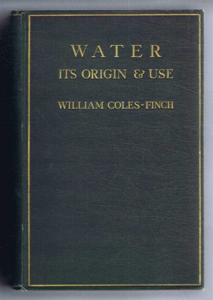 William Coles-Finch - Water, Its Origin and Use