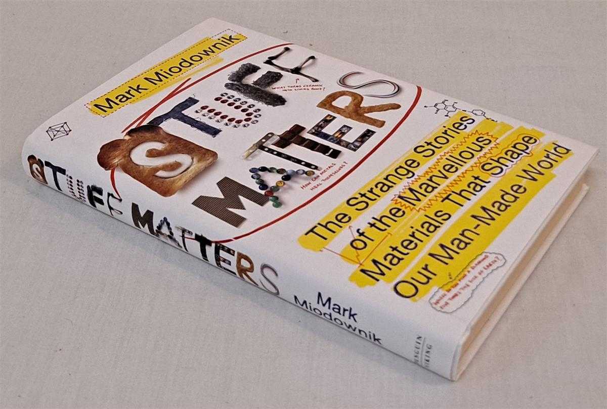 Mark Miodownik - Stuff Matters. The Strange Stories of the Marvellous Materials that Shape Our Man-Made World