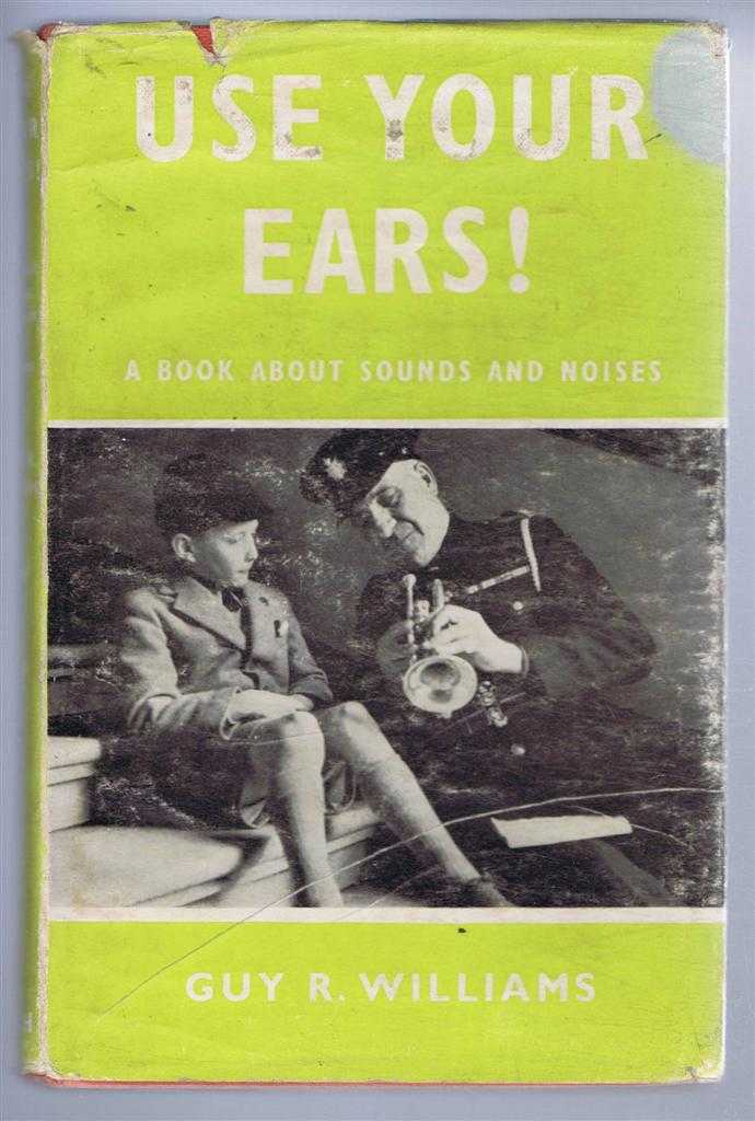 Guy R Williams - Use Your Ears! A Book About Sounds and Noises