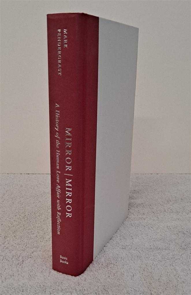 Mark Pendergrast - Mirror Mirror. A History of the Human Love Affair with Reflection