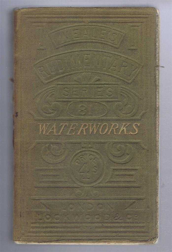 Samuel Hughes - A Treatise on Waterworks for the Supply of Cities and Towns with a Description of the Principal Geological Formations of England as Influencing Supplies of Water