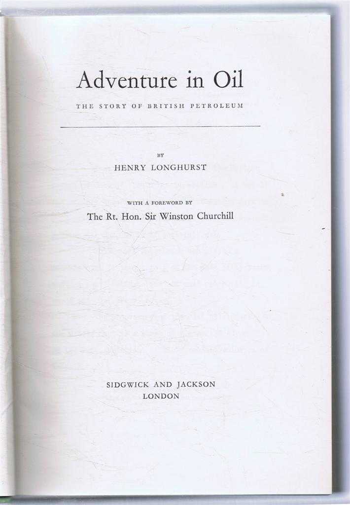 Henry Longhurst; foreword by Winston Churchill - Adventure in Oil, The Story of British Petroleum