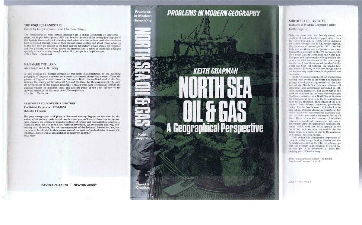 Keith Chapman - North Sea Oil and Gas, A Geographical Perspective. Problems in Modern Geography series