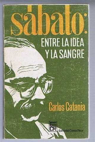 Carlos Catania - Sabato: Entre la idea y la Sangre