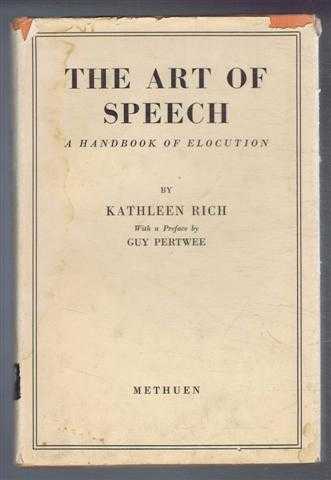 Kathleen Rich; with a preface by Guy Pertwee - The Art of Speech, A Handbook of Elecution