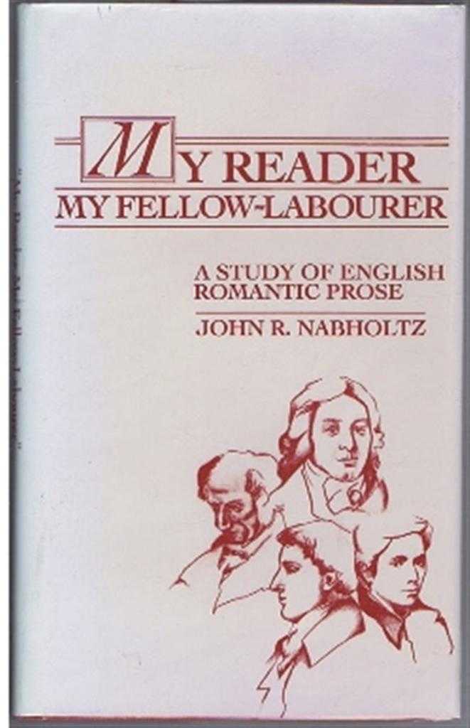 Nabholtz, John R. - My Reader, My Fellow Labourer: Study of English Romantic Prose
