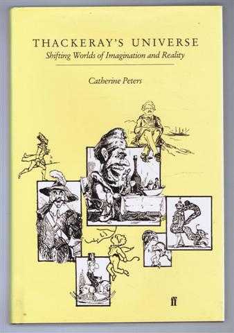 Catherine Peters - Thackeray's Universe, Shifting Worlds of Imagination and Reality