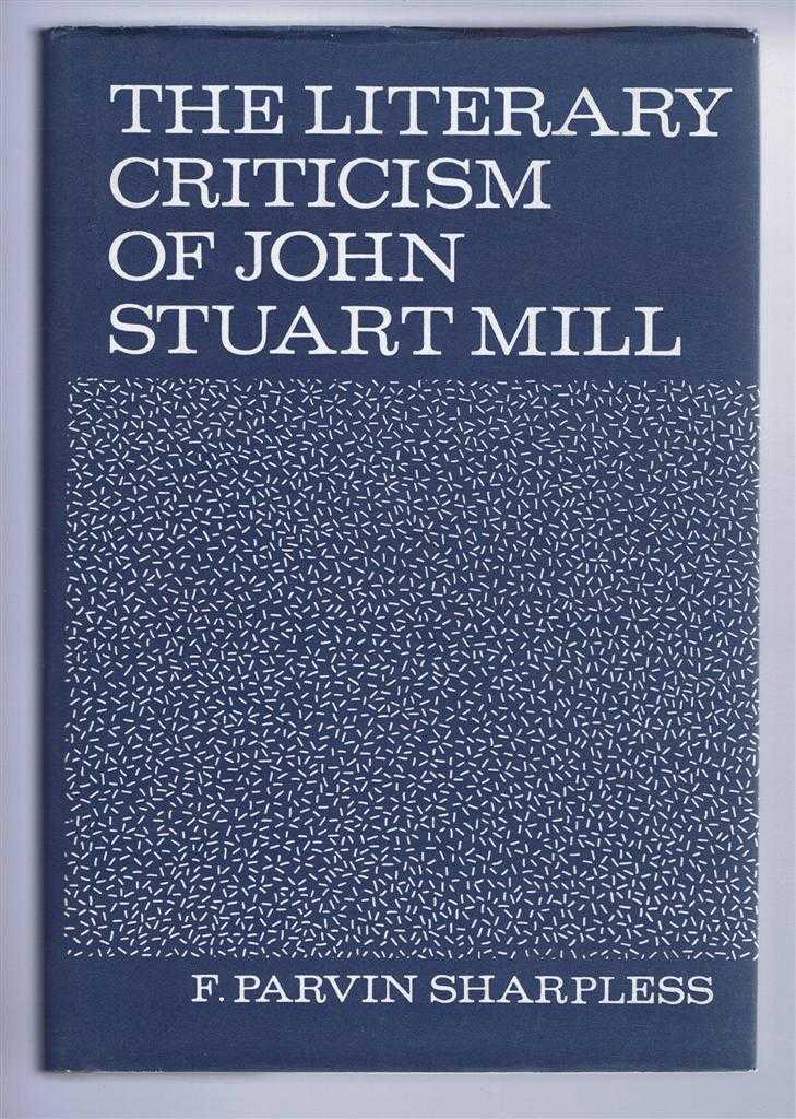 F Parvin Sharpless - The Literary Criticism of John Stuart Mill