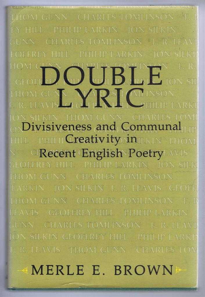 Merle E Brown - Double Lyric, Divisiveness and Commual Creativity in Recent English Poetry