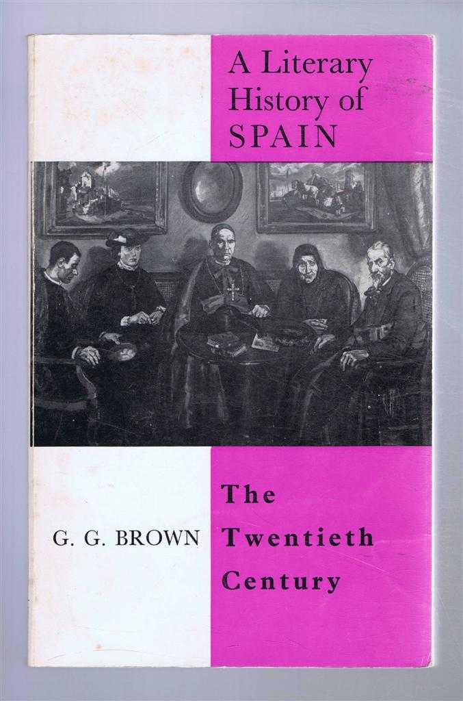 G G Brown - A Literary History of Spain: The Twentieth Century