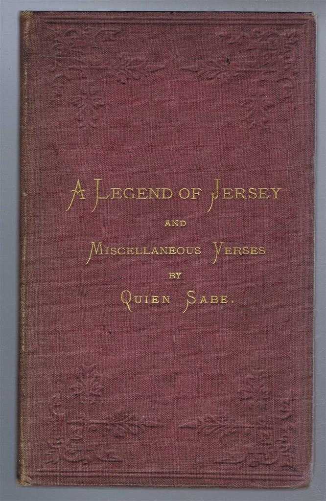 Quien Sabe - A Legend of Jersey and Miscellaneous Verses