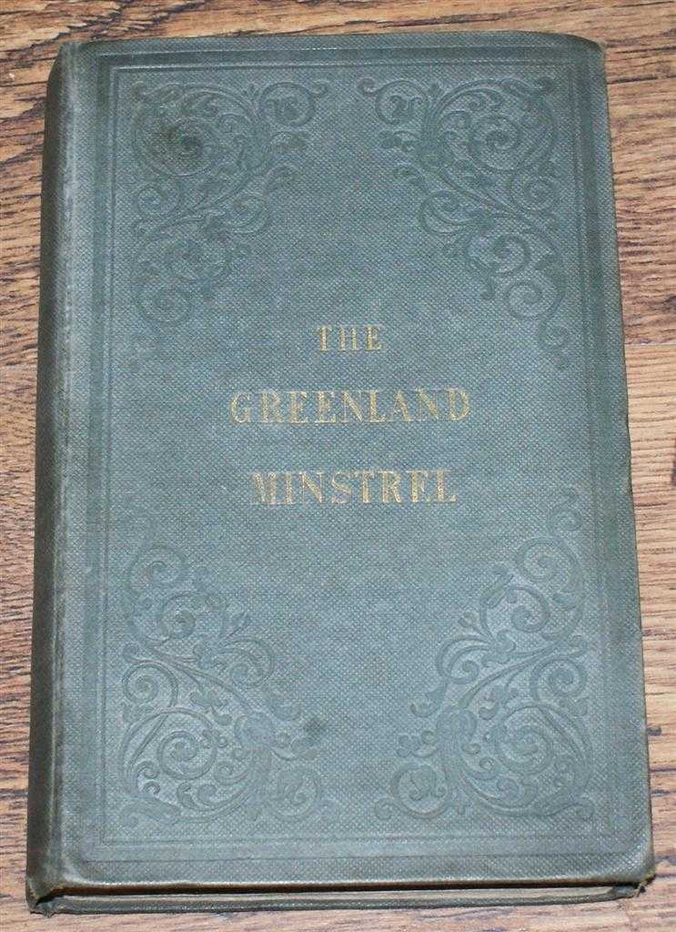 Rev. Frederick R Blackley - The Greenland Minstrel, A Poem in Six Cantos: with an introductory narrative; illustrated from drawings taken on the spot during a Voyage to Greenland in the year 1826