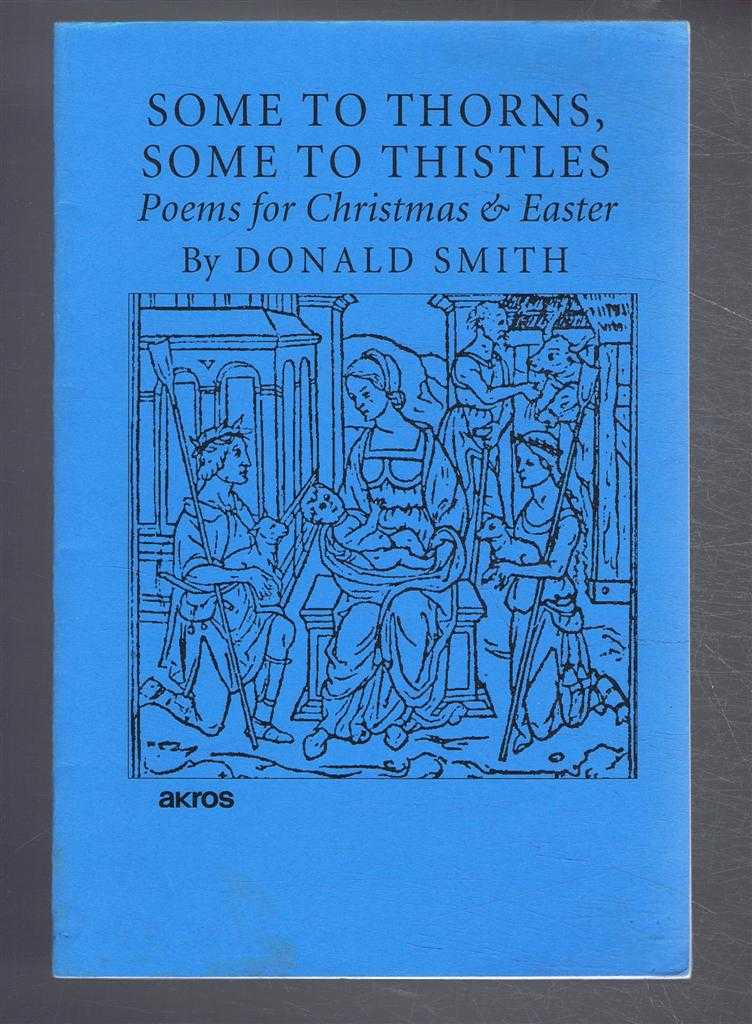 Donald Smith - Some to Thorns, Some to the Thistles. Poems for Christmas & Easter