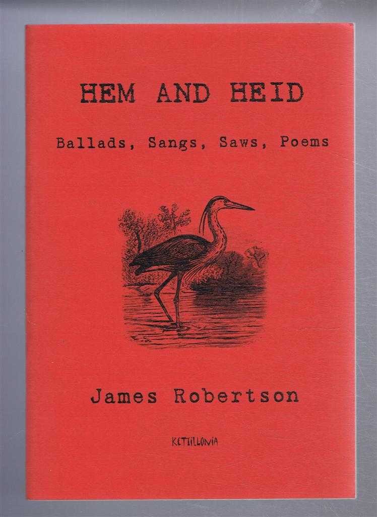 James Robertson - Hem and Heid. Ballads, Sangs, Saws, Poems