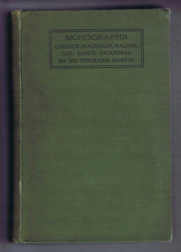 Sir Theodore Martin - Monographs: Garrick, Macready, Rachel & Baron Stockmar