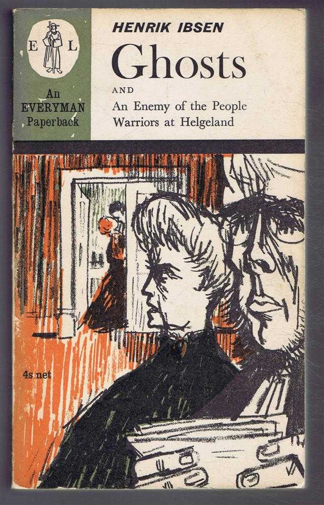 Henrik Ibsen, translated by R Farquarson Sharp - Ghosts; An Enemy of the People; Warriors at Helgeland