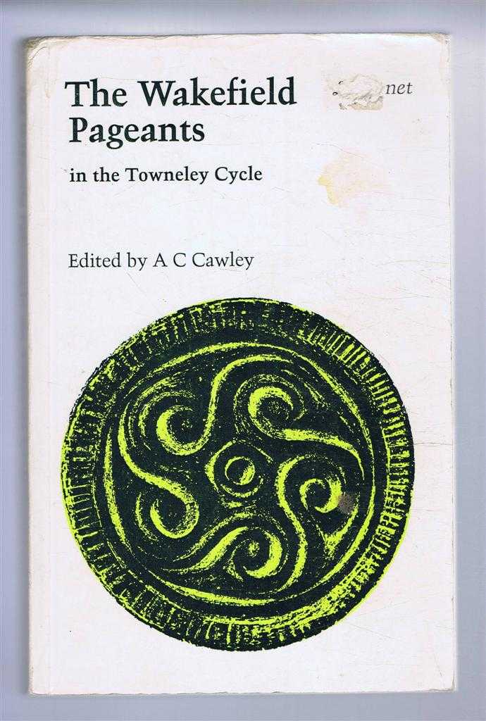 edited by A C Cawley - The Wakefield Pageants in the Towneley Cycle