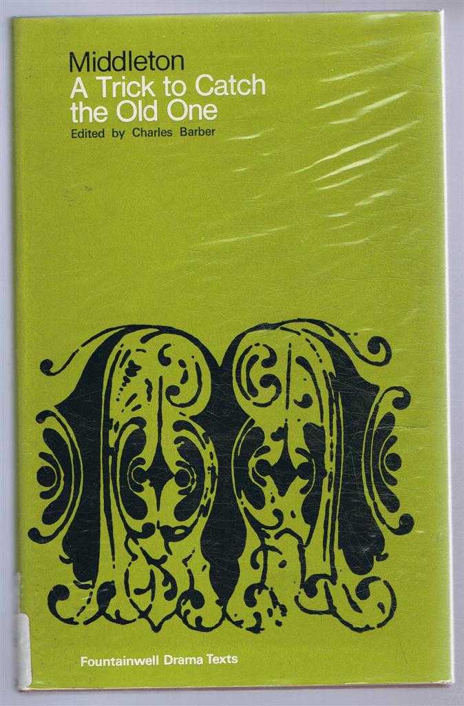 Thomas Middleton, edited by Charles Barber - A Trick to Catch the Old One