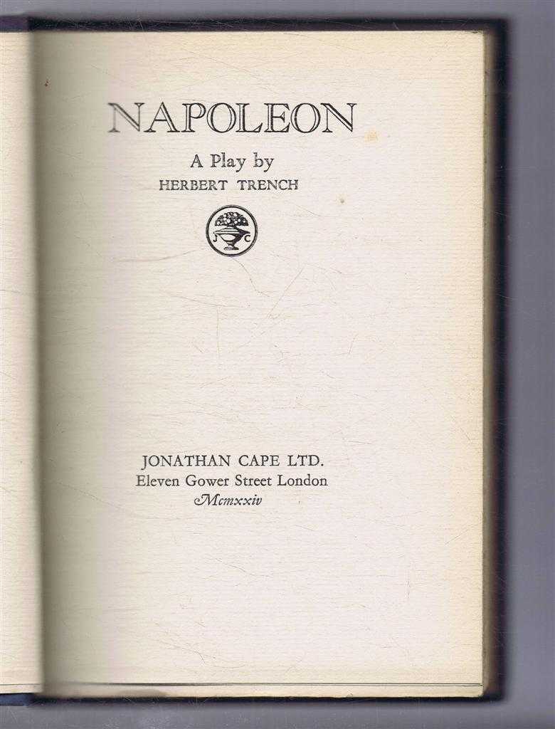 Herbert Trench - Napoleon, A Play. The Collected Works of Herbert Trench in Three Volumes, Vol. 3