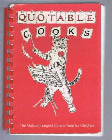 Elizabeth Meynell, foreword by Richard Baker - Quotable Cooks, a collection of recipes compiled by Eizabeth Meynell: Favourite Recipes given by friends of the Malcolm Sargent Cancer Fund for Children