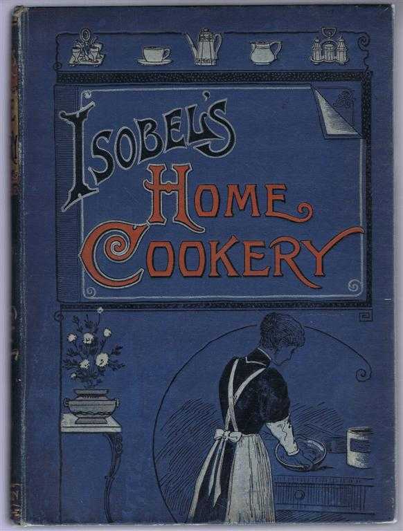 Emily - Isobel's Home Cookery or Home Cookery and Comforts. Vol. XIV, 1909. January - December Nos. 186-197