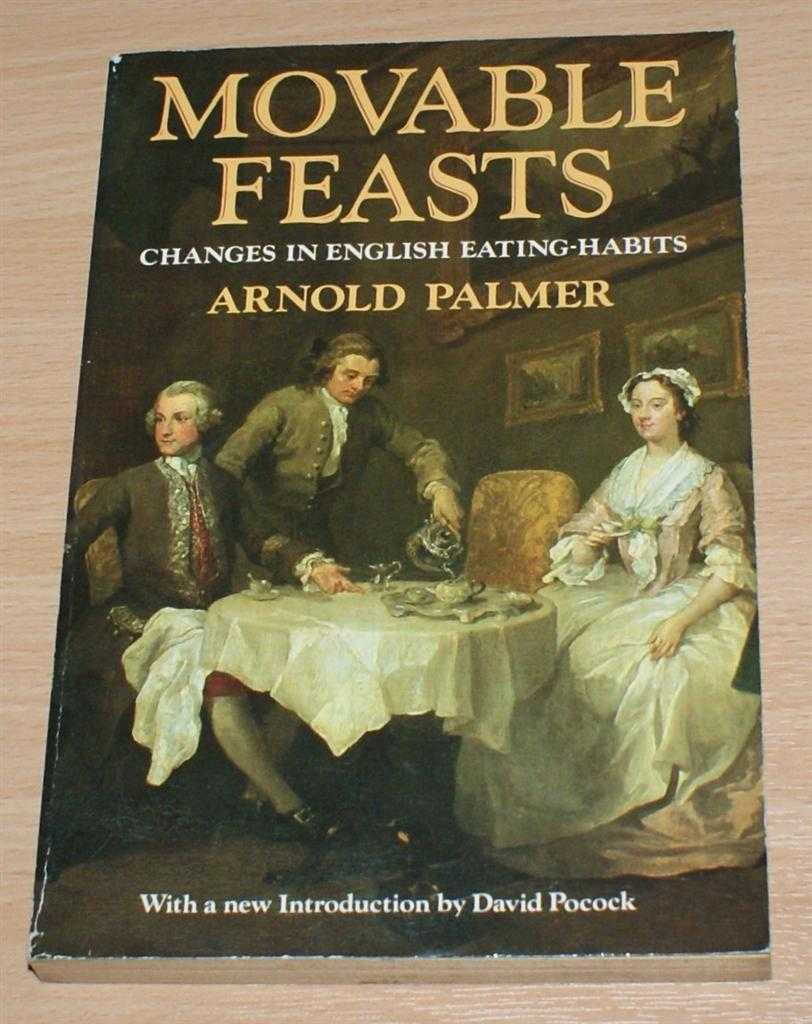 Arnold Palmer; Introduction by David Pocock - Movable Feasts - A Reconnaissance of the Origins and Consequences of Fluctuations in Meal-Times with Special Attention to the Introduction of Luncheon and Afternoon Tea