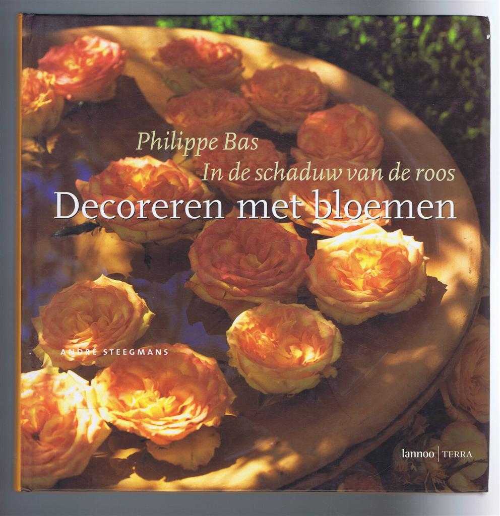 Philippe Bas - In de schaduw van de roos - Decoreren met bloemen (In the shadow of the rose - Decorating with flowers)