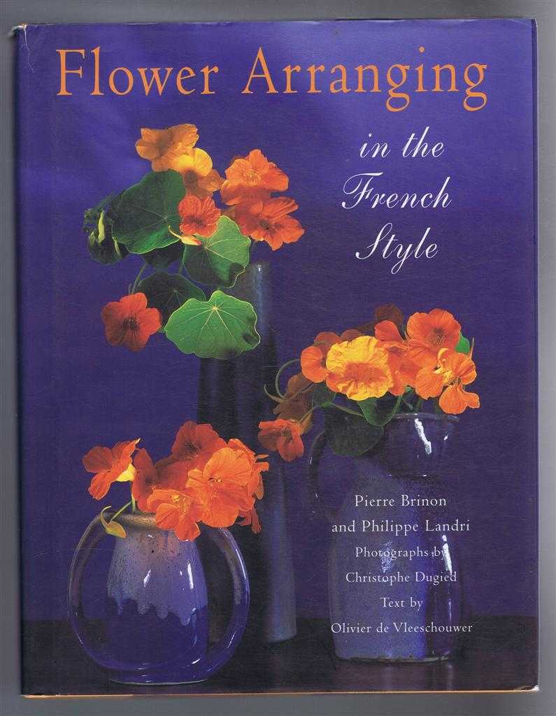 Pierre Brinon and Philippe Landri, Oliveire de Vleeschouwer - Flower Arranging in the French Style