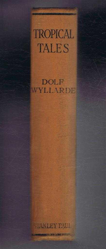Dolf Wyllarde - Tropical Tales and Others