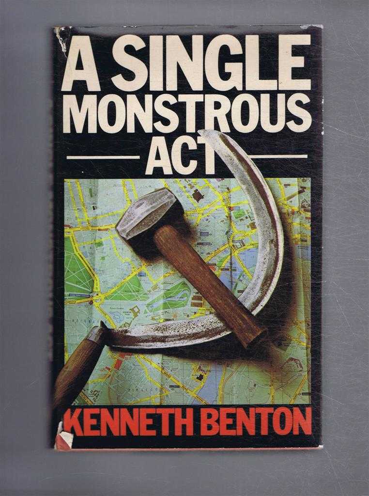 Kenneth Benton - A Single Monstrous Act