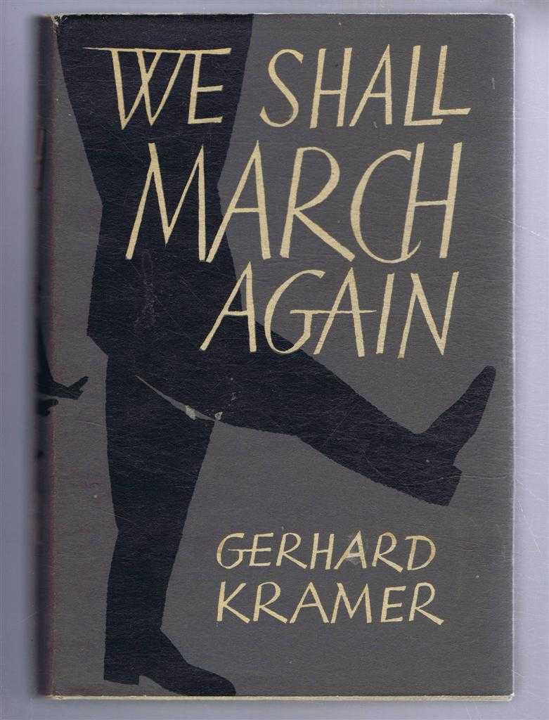 Gerhard Kramer, translated from the German by Anthony G Powell - We Shall March Again