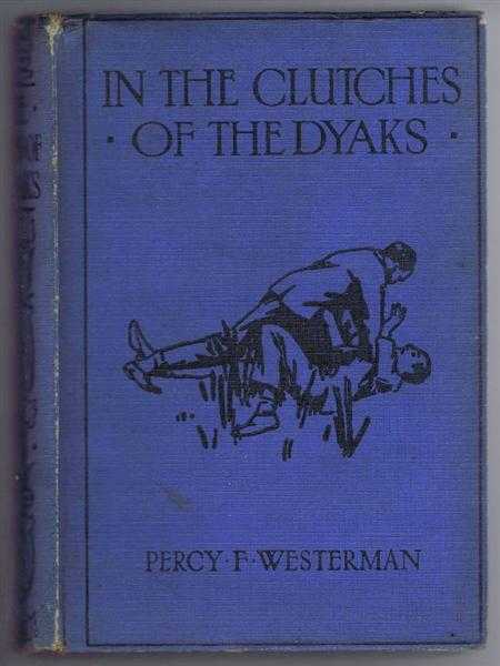 Percy F Westerman - In the Clutches of the Dyaks