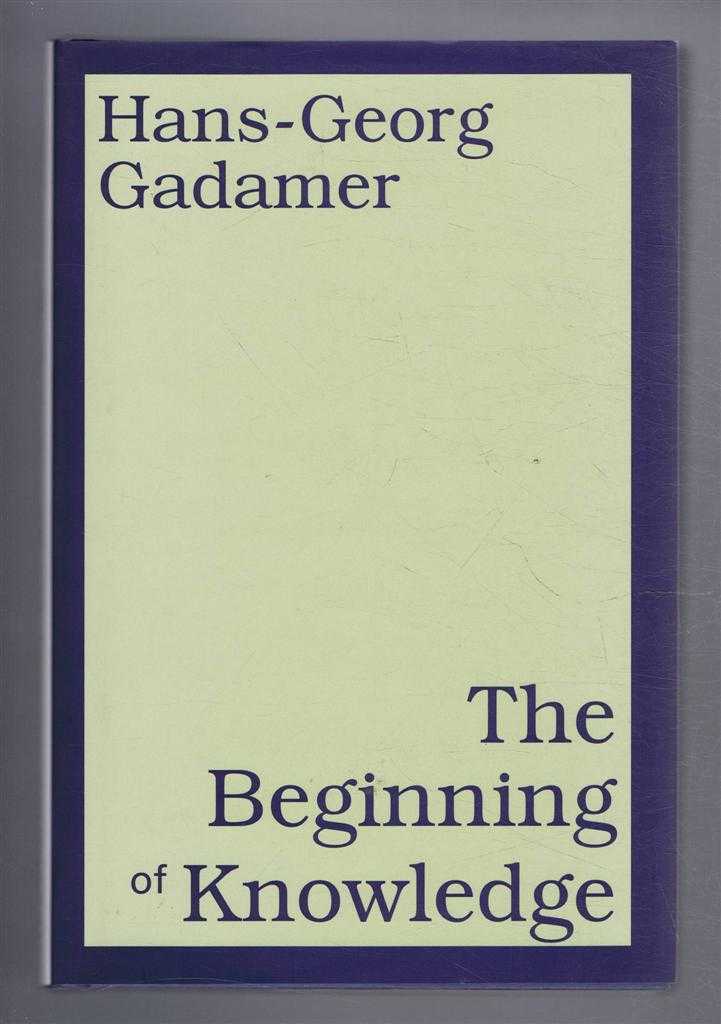 Gadamer, Hans-Georg, translated by Rod Coltman - The Beginning of Knowledge