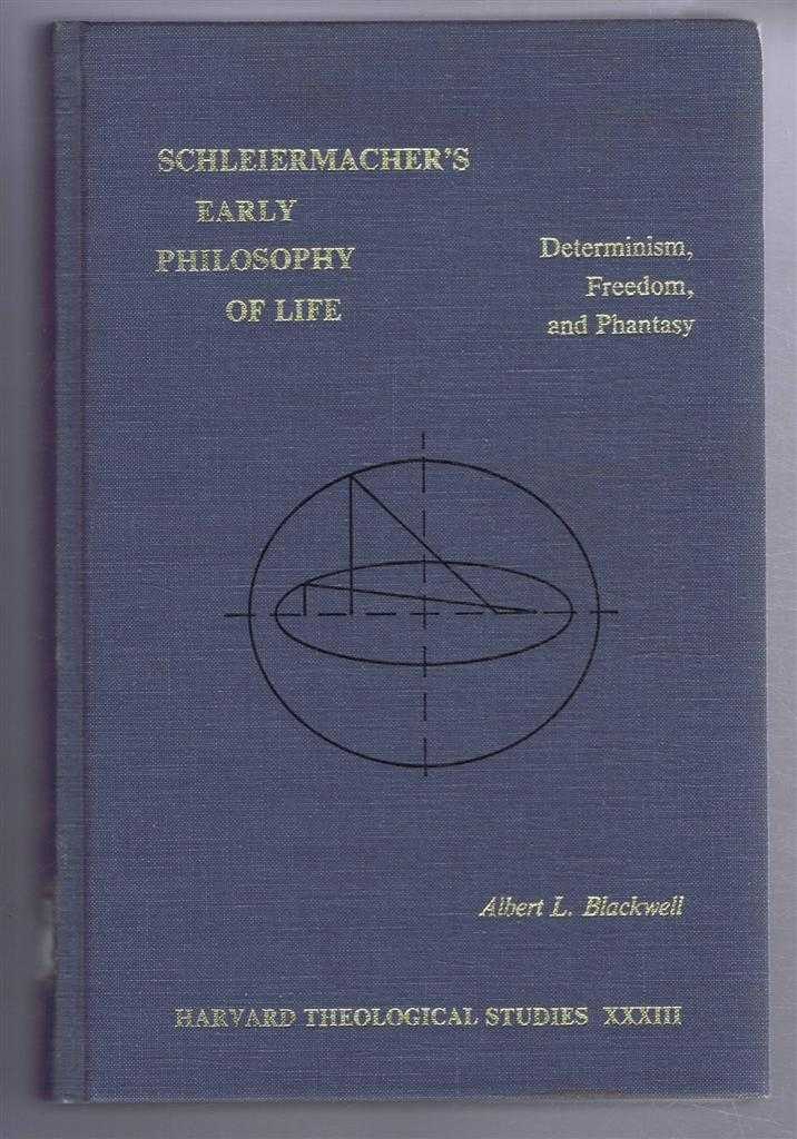 Albert L Blackwell - Schleiermacher's Early Philosophy of Life, Determinism, Freedom, and Phantasy. Harvard Theological Review, Harvard Theological Studies Number 33
