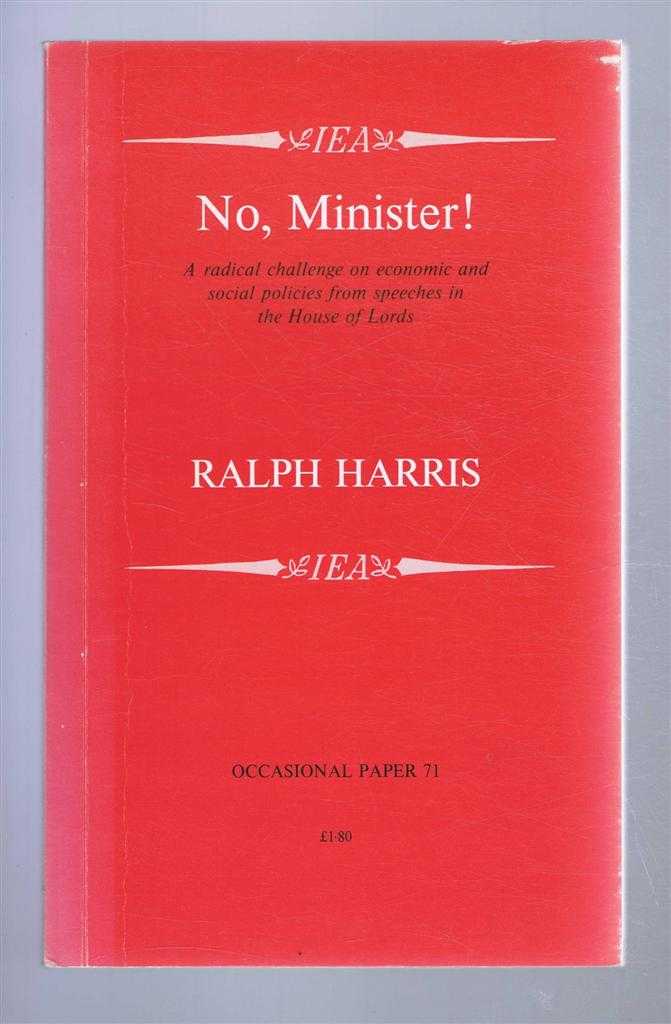 Ralph Harris - No Minister! A radical challenge on economic and social politics from speeches in the House of Lords, Occasional Paper 71