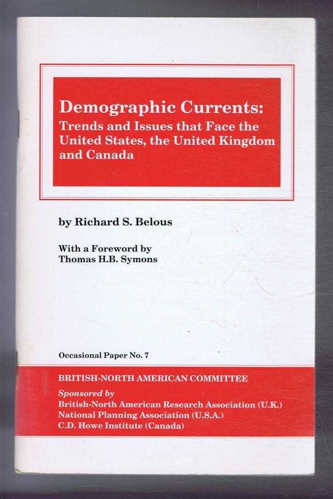 Richard S Belous. Foreword by Thomas H B Symons - Demographic Currents: Trends and Issues that Face the United States, the United Kingdom and Canada