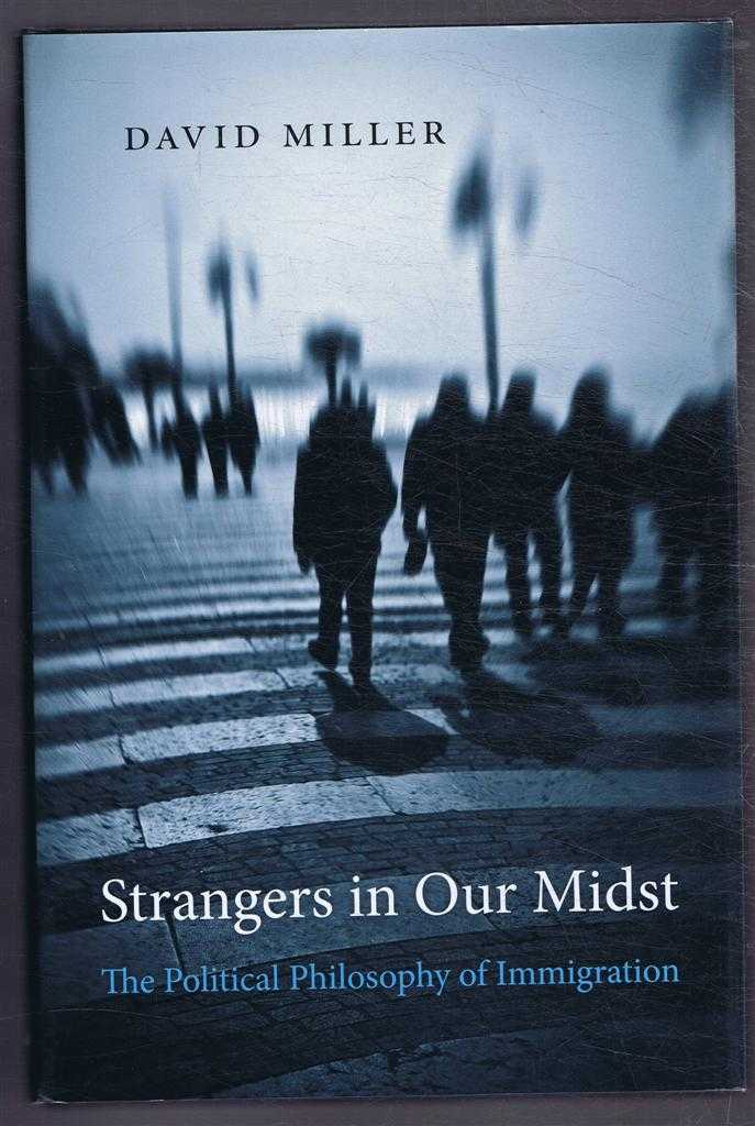 David Miller - Strangers in our Midst, The Political Philosophy of Immigration