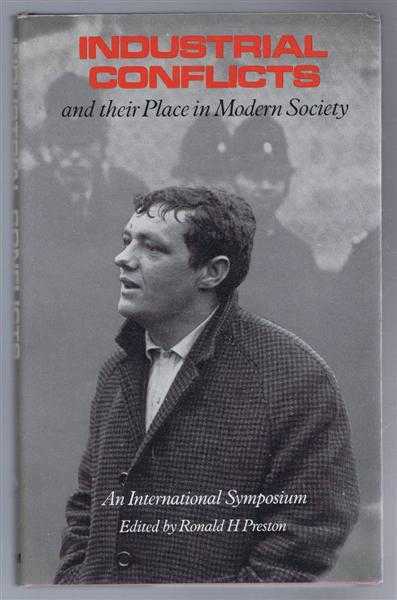 edited by Ronald H Preston, assisted by Jack Keiser - Industrial Conflicts and their Place in Modern Society. An International Symposium