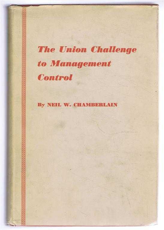 Neil Chamberlain - The Union Challenge to Management Control