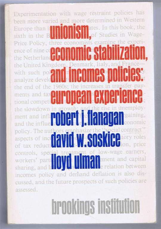 Robert j Flanagan, david w soskice, lloyd ulman - Unionism, Economic Stabilization, and Incomes Policies: European Experience