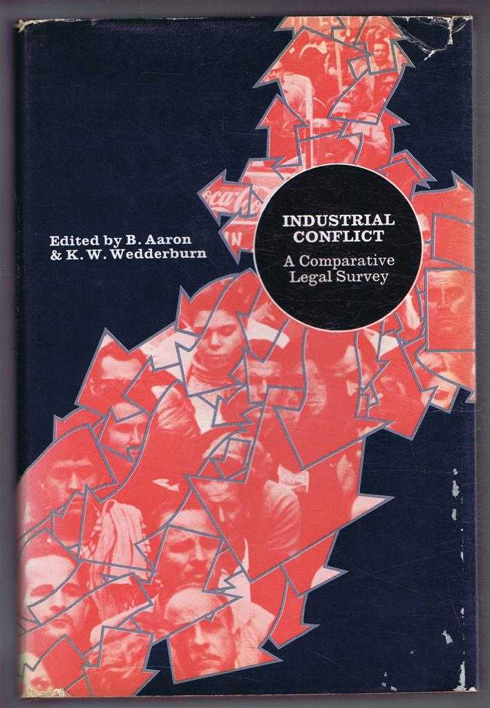 Edited by B Aaron & K W Wedderburn. Benjamin Aaron, Xavier Blanc-Jouvan, Gino Giugni, Thilo Ramm, Folke Schmidt, K W Wedderburn. - Industrial Conflict: A Comparative Legal Survey.